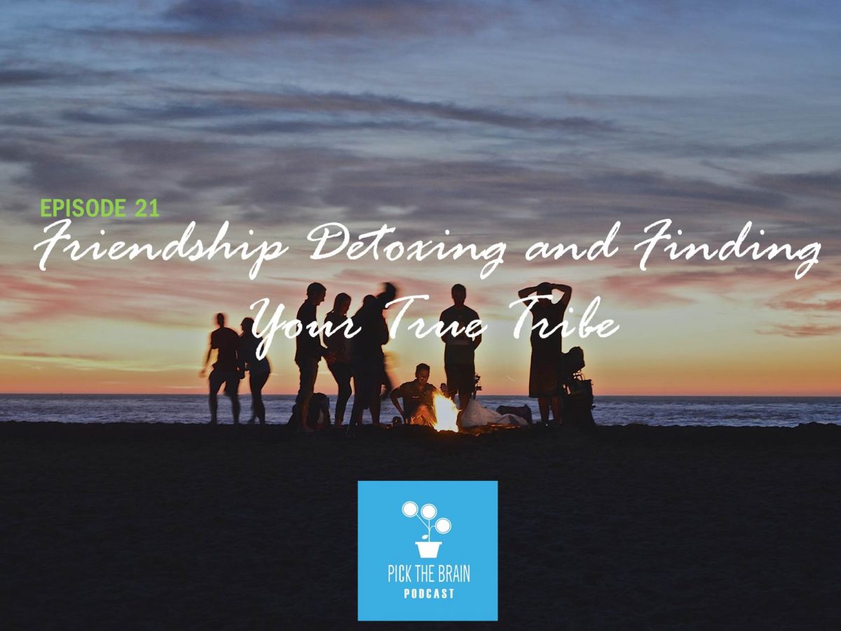 Friendship Detoxing and Finding Your True Tribe