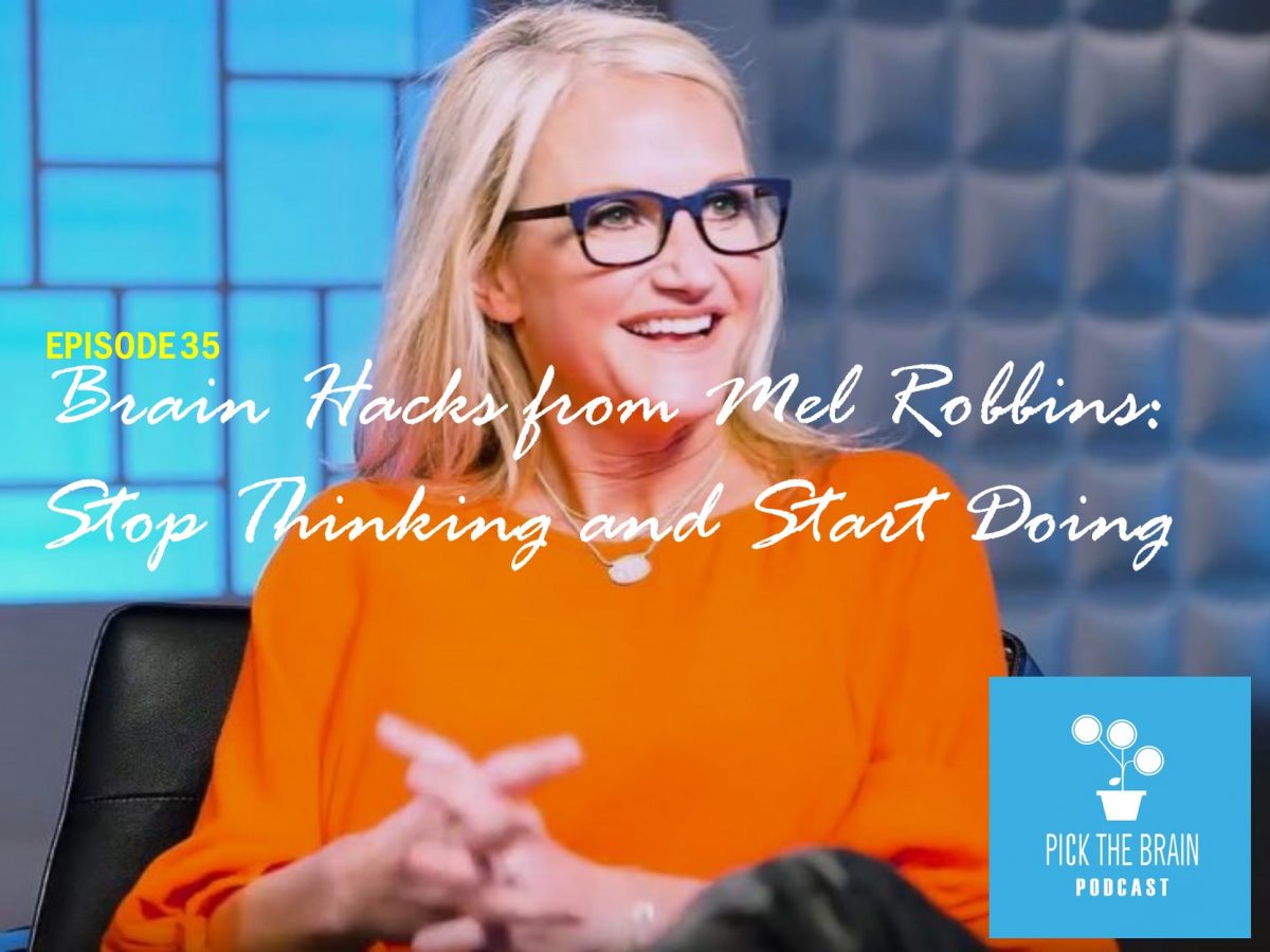 Brain Hacks from Mel Robbins to Stop Thinking and Start Doing
