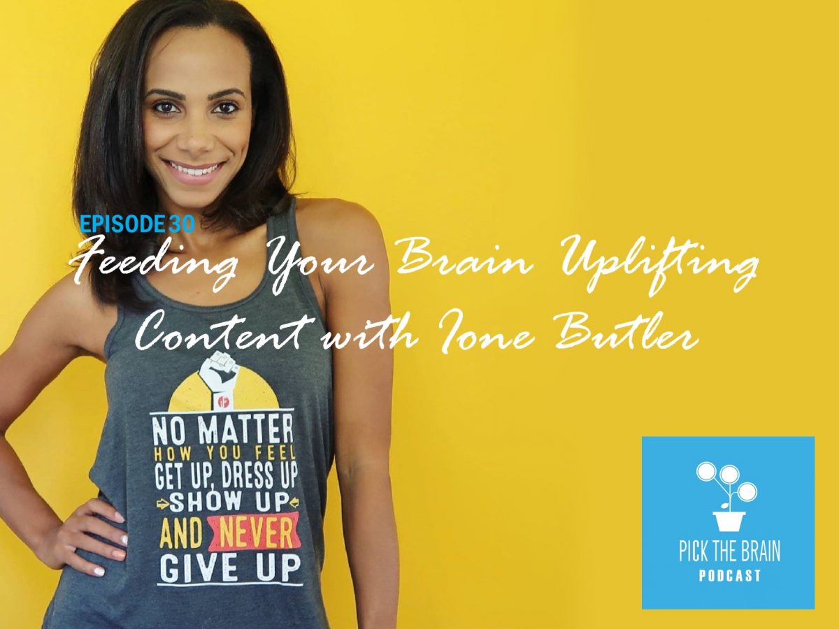 Feeding Your Brain Uplifting Content with Ione Butler