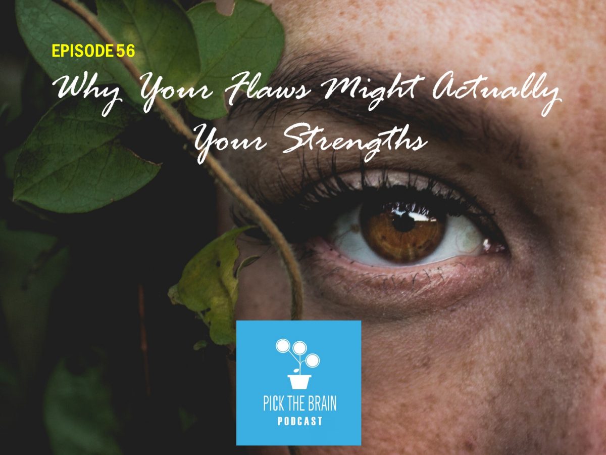 Why Your Flaws Might Actually Be Your Strengths